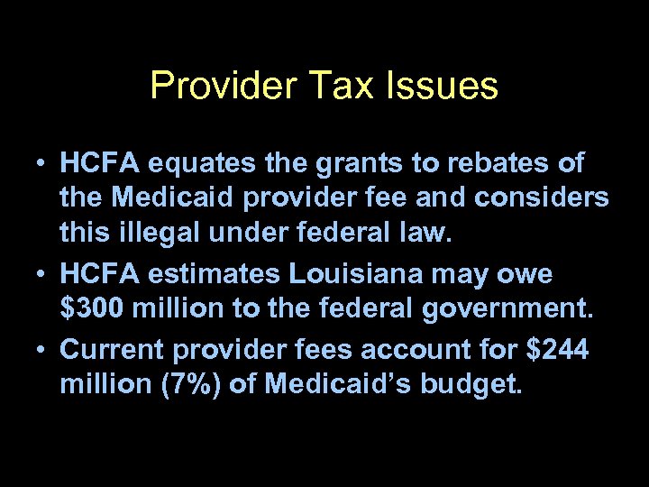 Provider Tax Issues • HCFA equates the grants to rebates of the Medicaid provider