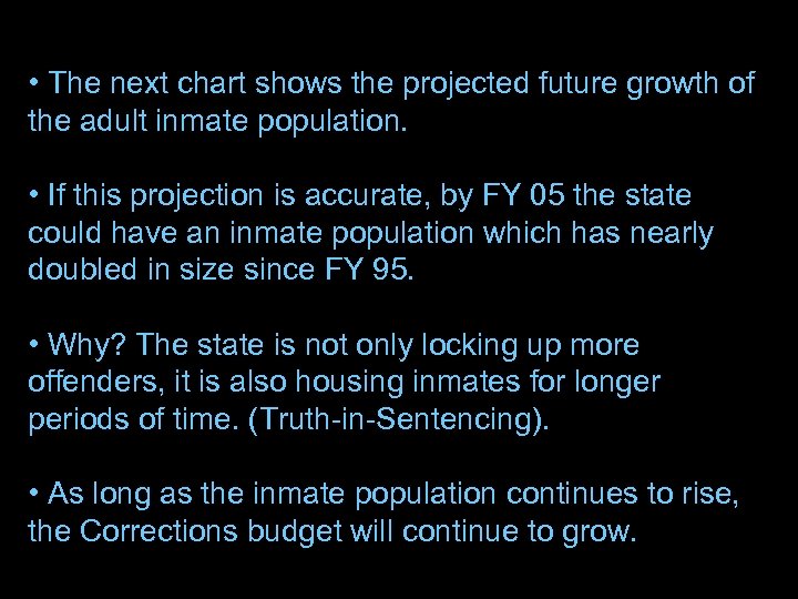  • The next chart shows the projected future growth of the adult inmate
