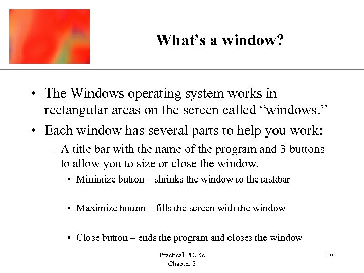 XP What’s a window? • The Windows operating system works in rectangular areas on