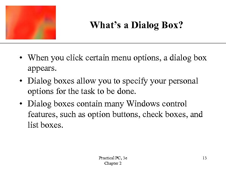 What’s a Dialog Box? XP • When you click certain menu options, a dialog