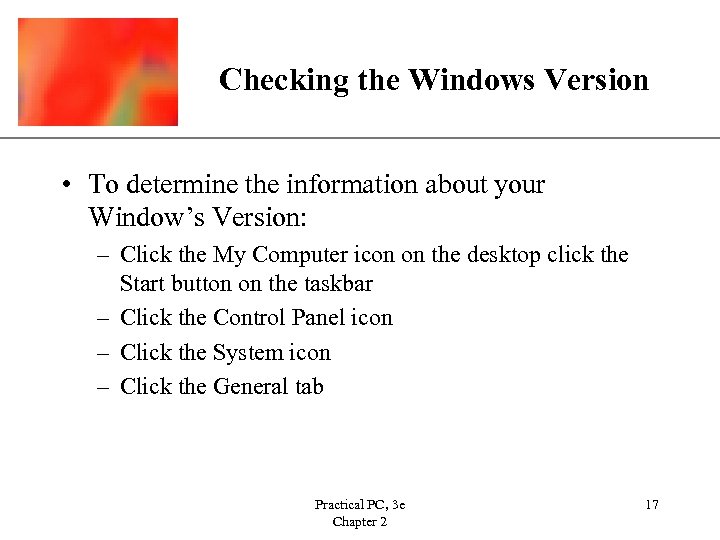 Checking the Windows Version XP • To determine the information about your Window’s Version: