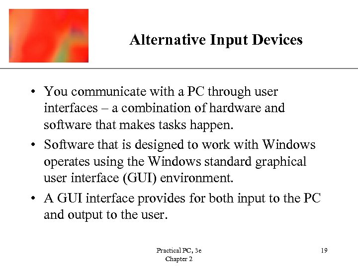 XP Alternative Input Devices • You communicate with a PC through user interfaces –