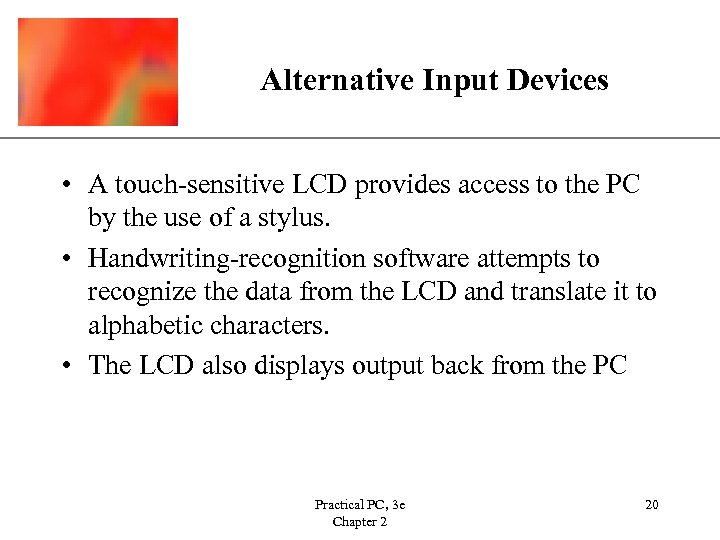 Alternative Input Devices XP • A touch-sensitive LCD provides access to the PC by