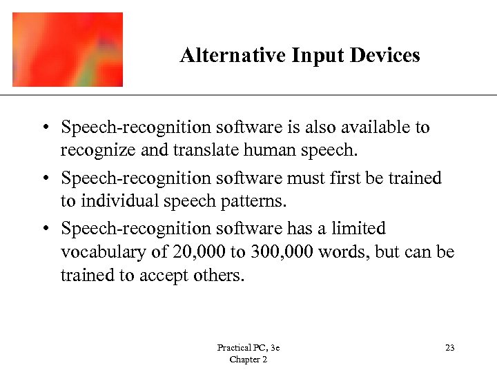 Alternative Input Devices XP • Speech-recognition software is also available to recognize and translate