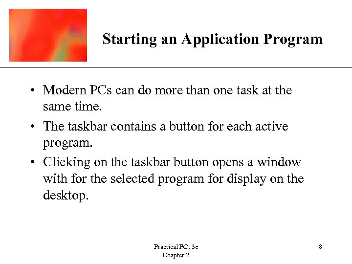 XP Starting an Application Program • Modern PCs can do more than one task