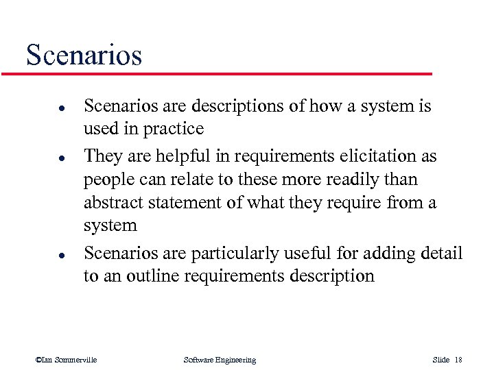 Scenarios l l l Scenarios are descriptions of how a system is used in
