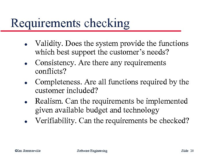 Requirements checking l l l Validity. Does the system provide the functions which best