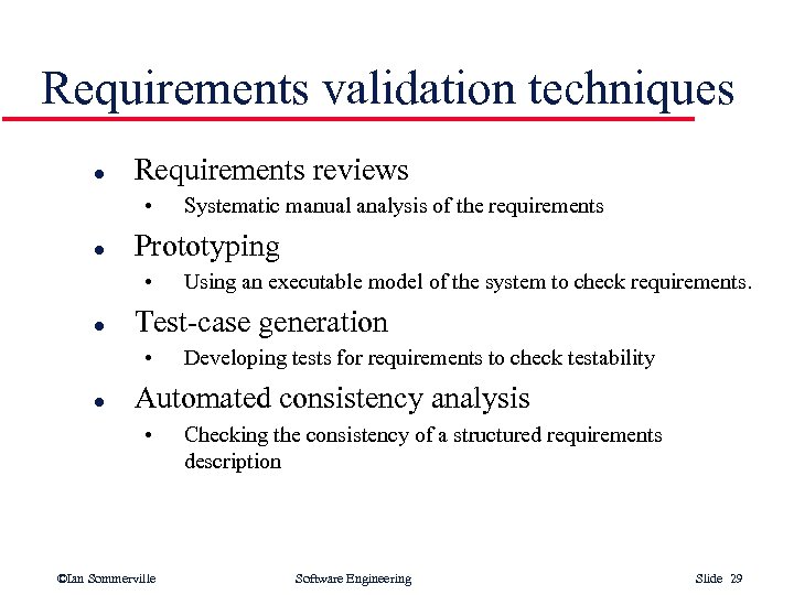 Requirements validation techniques l Requirements reviews • l Prototyping • l Using an executable