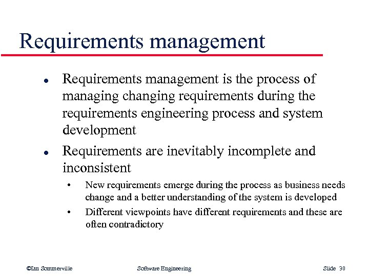 Requirements management l l Requirements management is the process of managing changing requirements during