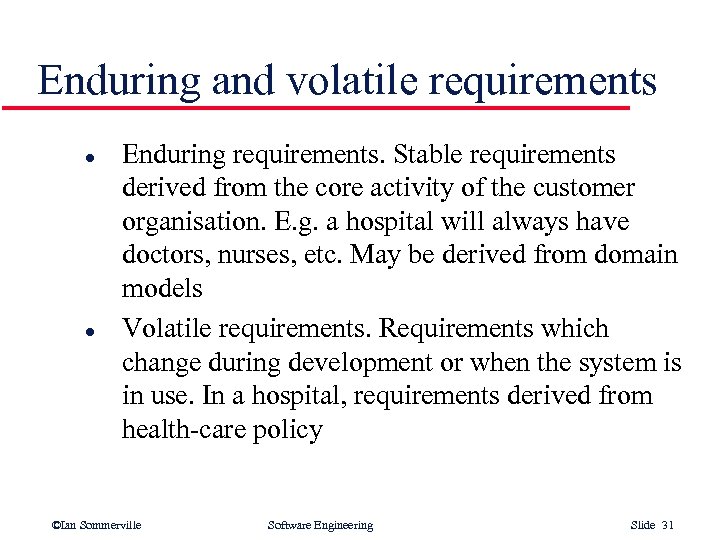 Enduring and volatile requirements l l Enduring requirements. Stable requirements derived from the core