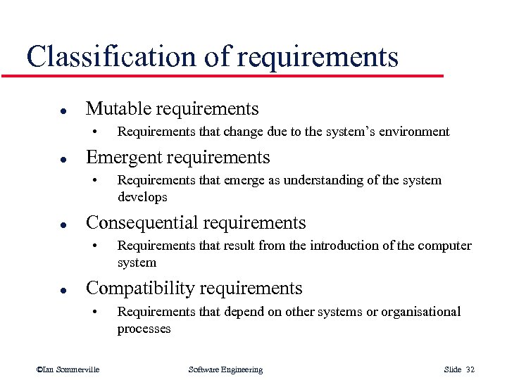 Classification of requirements l Mutable requirements • l Emergent requirements • l Requirements that
