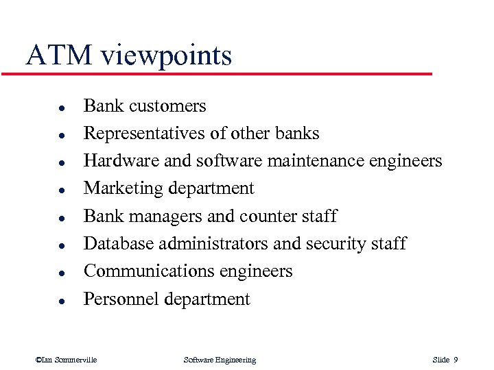 ATM viewpoints l l l l Bank customers Representatives of other banks Hardware and