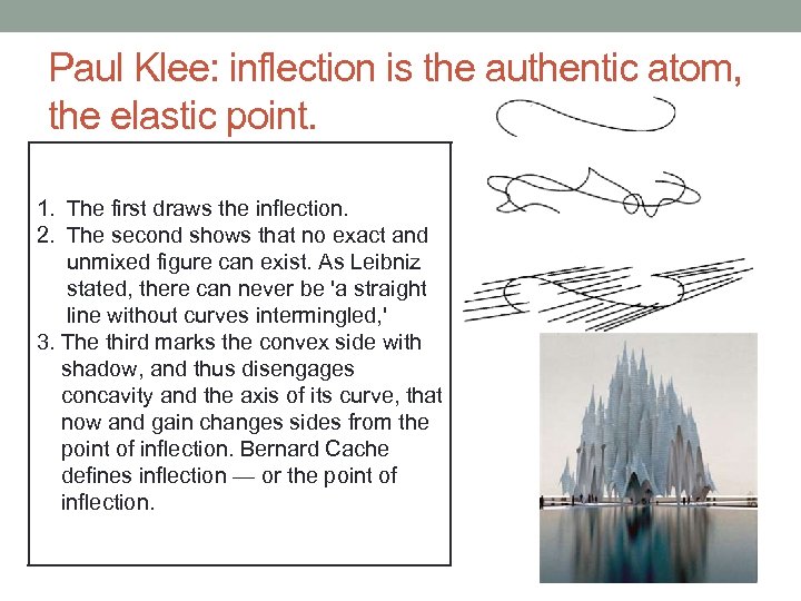 Paul Klee: inflection is the authentic atom, the elastic point. 1. The first draws