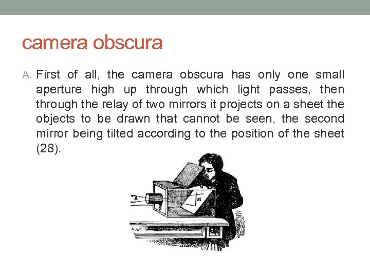 camera obscura A. First of all, the camera obscura has only one small aperture