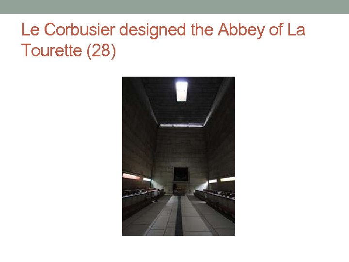 Le Corbusier designed the Abbey of La Tourette (28) 