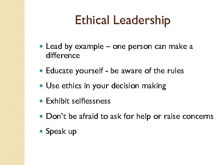 Ethical Leadership Lead by example – one person can make a difference Educate yourself