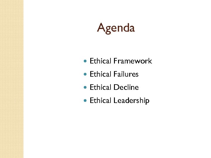 Agenda Ethical Framework Ethical Failures Ethical Decline Ethical Leadership 