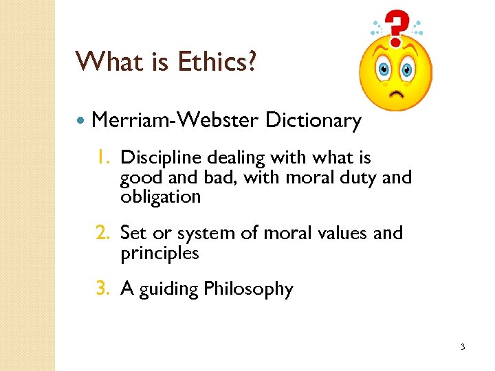 What is Ethics? Merriam-Webster Dictionary 1. Discipline dealing with what is good and bad,