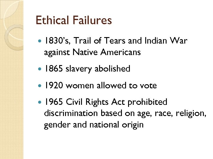 Ethical Failures 1830’s, Trail of Tears and Indian War against Native Americans 1865 slavery
