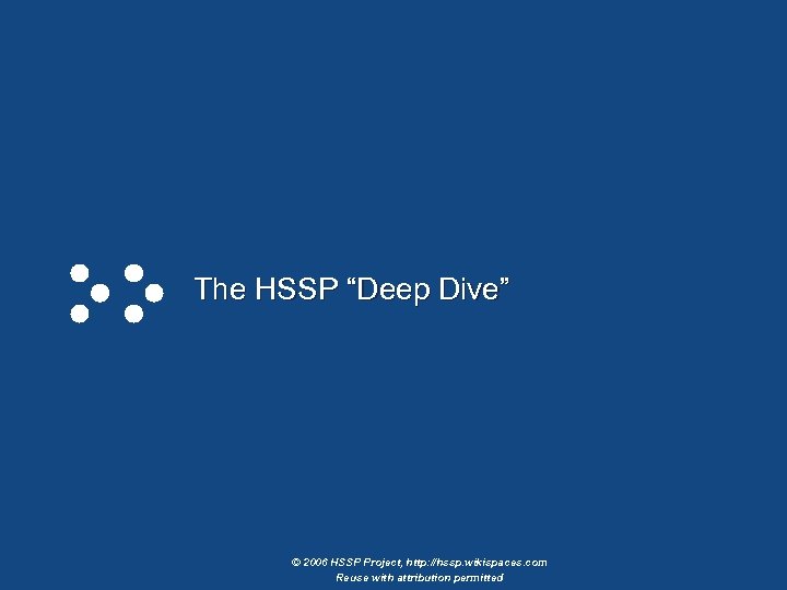 The HSSP “Deep Dive” © 2006 HSSP Project, http: //hssp. wikispaces. com Reuse with