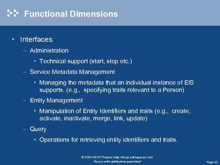 Functional Dimensions • Interfaces – Administration • Technical support (start, stop etc. ) –