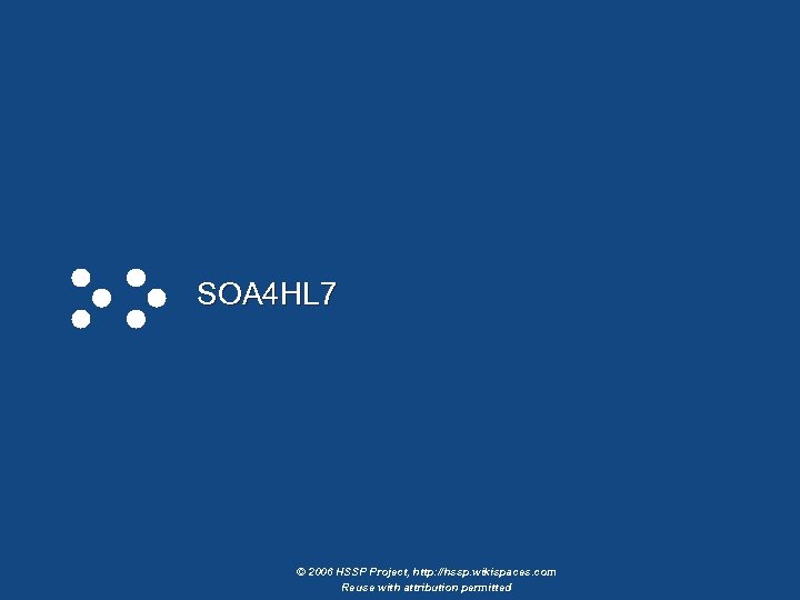 SOA 4 HL 7 © 2006 HSSP Project, http: //hssp. wikispaces. com Reuse with
