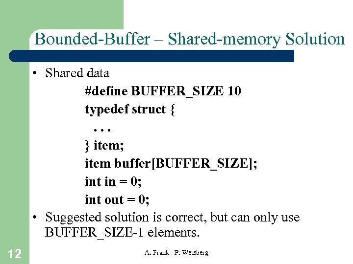 Bounded-Buffer – Shared-memory Solution • Shared data #define BUFFER_SIZE 10 typedef struct {. .