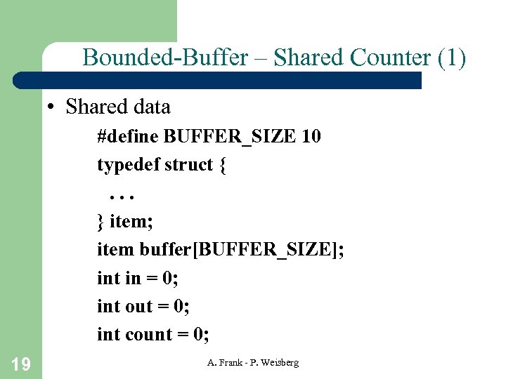 Bounded-Buffer – Shared Counter (1) • Shared data #define BUFFER_SIZE 10 typedef struct {.