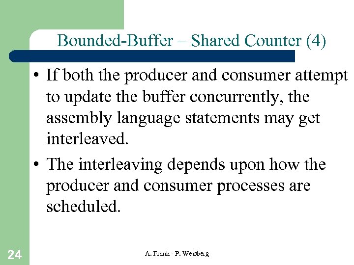 Bounded-Buffer – Shared Counter (4) • If both the producer and consumer attempt to