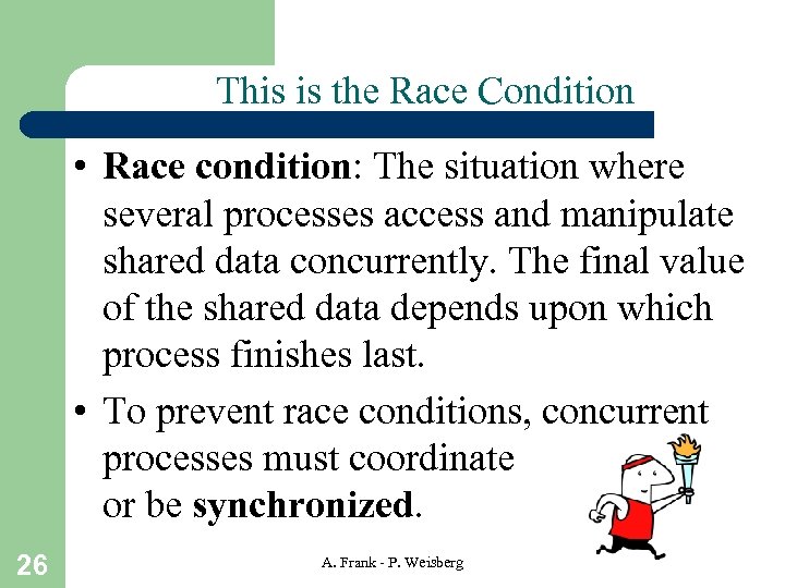 This is the Race Condition • Race condition: The situation where several processes access