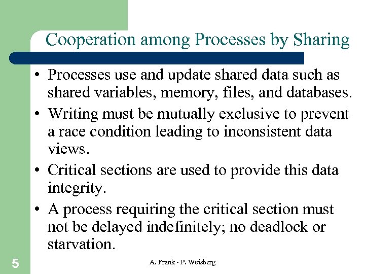 Cooperation among Processes by Sharing • Processes use and update shared data such as