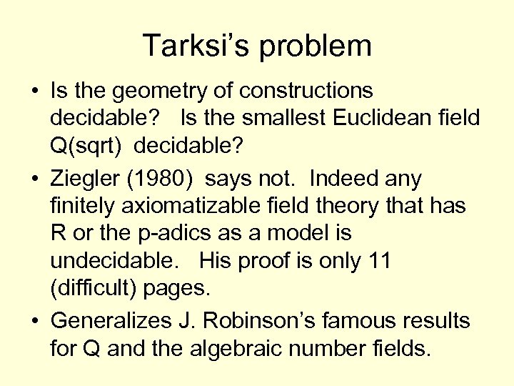 Tarksi’s problem • Is the geometry of constructions decidable? Is the smallest Euclidean field