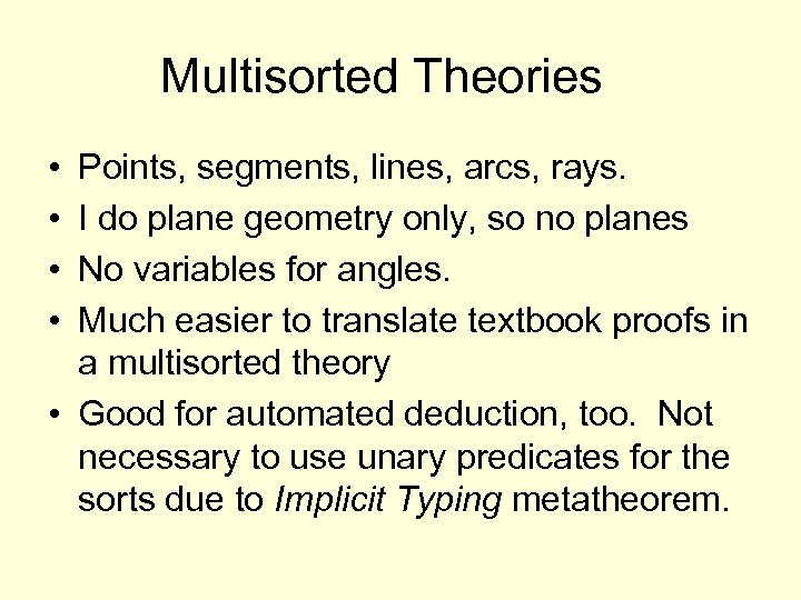 Multisorted Theories • • Points, segments, lines, arcs, rays. I do plane geometry only,