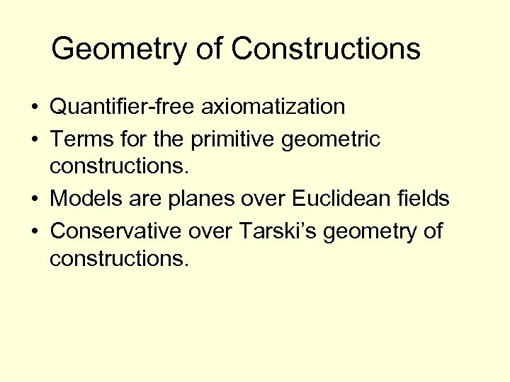 Geometry of Constructions • Quantifier-free axiomatization • Terms for the primitive geometric constructions. •
