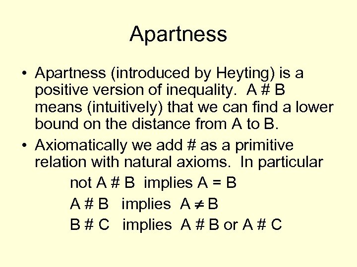Apartness • Apartness (introduced by Heyting) is a positive version of inequality. A #