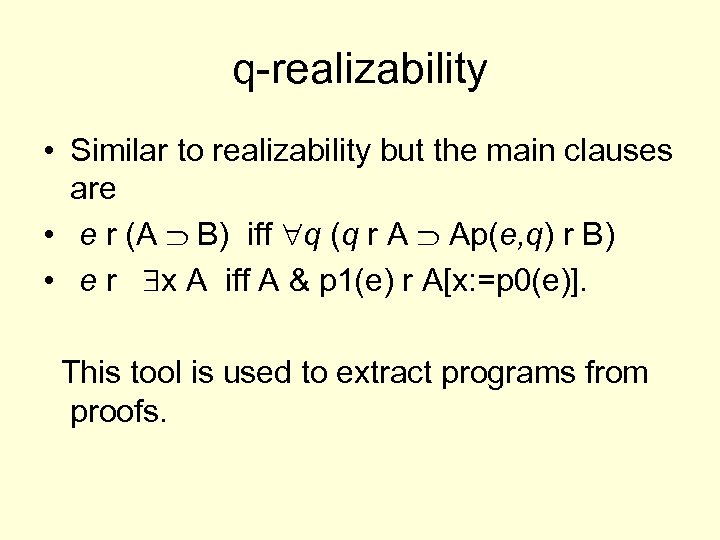 q-realizability • Similar to realizability but the main clauses are • e r (A
