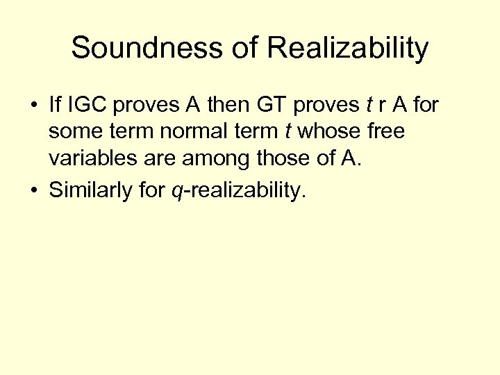 Soundness of Realizability • If IGC proves A then GT proves t r A