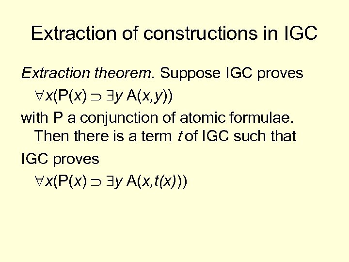 Extraction of constructions in IGC Extraction theorem. Suppose IGC proves "x(P(x) É $y A(x,