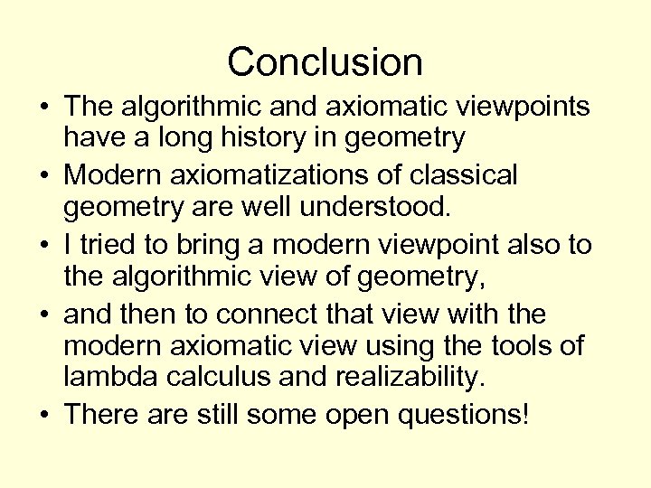 Conclusion • The algorithmic and axiomatic viewpoints have a long history in geometry •