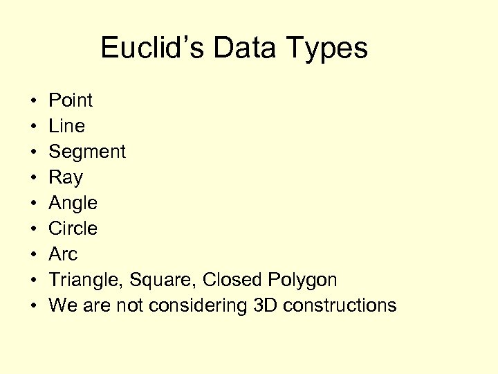 Euclid’s Data Types • • • Point Line Segment Ray Angle Circle Arc Triangle,