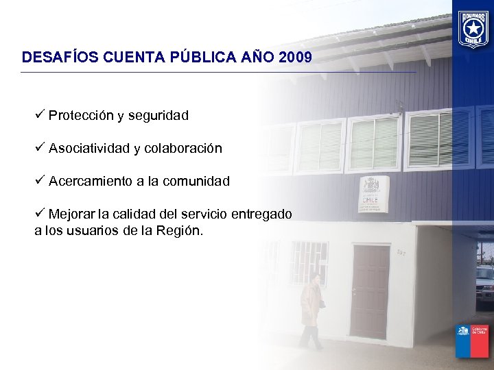 DESAFÍOS CUENTA PÚBLICA AÑO 2009 ü Protección y seguridad ü Asociatividad y colaboración ü