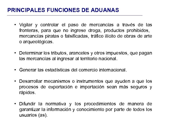 PRINCIPALES FUNCIONES DE ADUANAS • Vigilar y controlar el paso de mercancías a través