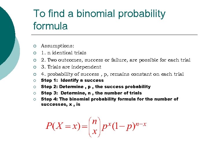 To find a binomial probability formula ¡ ¡ ¡ ¡ ¡ Assumptions: 1. n