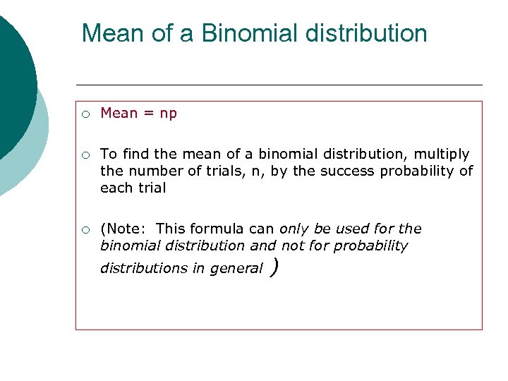 Mean of a Binomial distribution ¡ Mean = np ¡ To find the mean