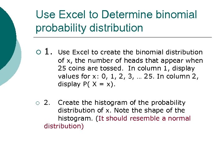 Use Excel to Determine binomial probability distribution ¡ 1. Use Excel to create the