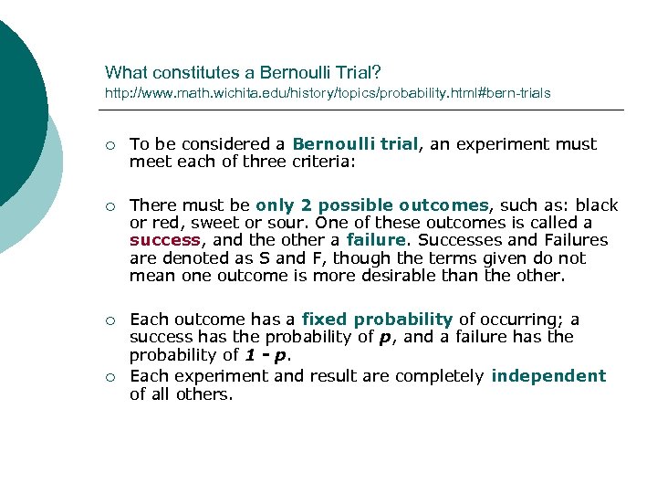 What constitutes a Bernoulli Trial? http: //www. math. wichita. edu/history/topics/probability. html#bern-trials ¡ To be