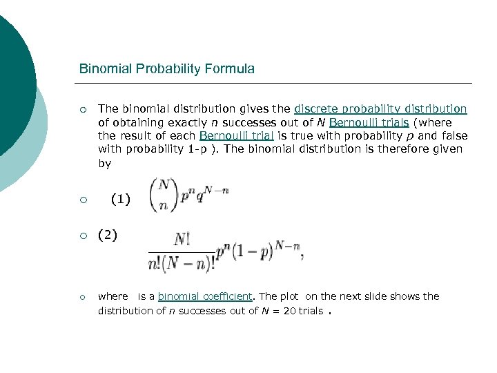 Binomial Probability Formula ¡ The binomial distribution gives the discrete probability distribution of obtaining