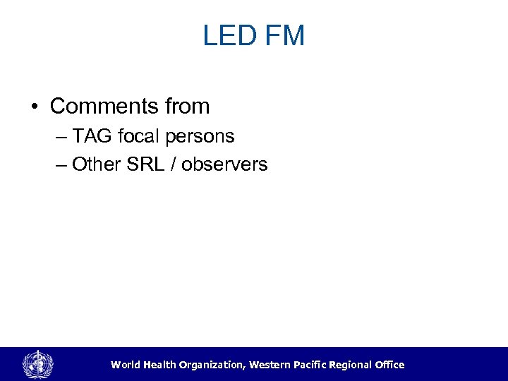 LED FM • Comments from – TAG focal persons – Other SRL / observers