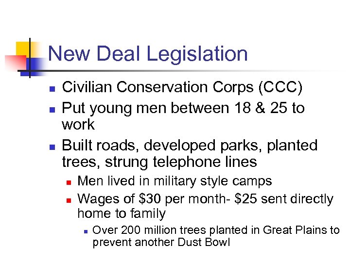 New Deal Legislation n Civilian Conservation Corps (CCC) Put young men between 18 &
