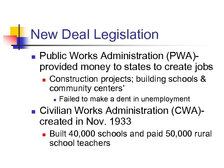 New Deal Legislation n Public Works Administration (PWA)provided money to states to create jobs